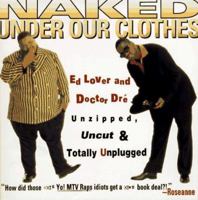 NAKED UNDER OUR CLOTHES: Ed Lover and Doctor Dre Unzipped, Uncut, and Totally Unplugged 0684823683 Book Cover
