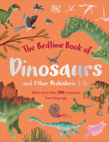 The Bedtime Book of Dinosaurs and Other Prehistoric Life: Meet More Than 100 Creatures From Long Ago 0744070015 Book Cover