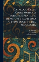 Catalogo Delle Opere Musicali Teoriche E Pratiche Di Autori Vissuti Sino Ai Primi Decenni Del Secolo XIX (Italian Edition) 1025539931 Book Cover