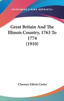Great Britain and the Illinois Country, 1763 to 1774 0526843616 Book Cover