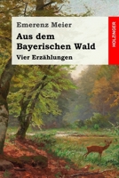 Aus dem Bayerischen Wald: Vier Erzählungen 3743732173 Book Cover