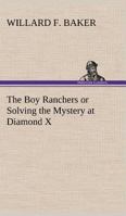 The Boy Ranchers; Or, Solving the Mystery at Diamond X 9355754779 Book Cover
