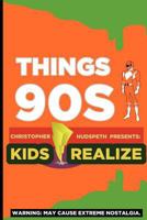 Things 90s Kids Realize (Volume 1) 1468192426 Book Cover