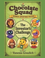 The Investor’s Challenge: A Business and Investing Adventure for Kids (The Chocolate Squad: Business Adventures for Kids) B0HGGDH7X9 Book Cover