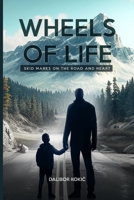 WHEELS OF LIFE: SKID MARKS ON THE ROAD AND HEART B0GM8ZQH3Z Book Cover