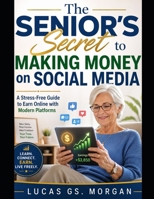 The Senior’s Secret to Making Money on Social Media: A Stress-Free Guide to Earn Online with Modern Platforms B0GZKWDKFF Book Cover