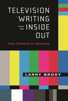Television Writing from the Inside Out: Your Channel to Success 1557835012 Book Cover
