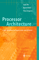 Processor Architecture: From Dataflow to Superscalar and Beyond 3540647988 Book Cover