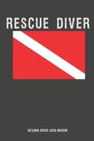 Rescue Diver: Scuba Dive Log Book 100 Dives (6" x 9") 1093754397 Book Cover