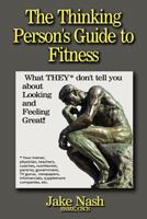 The Thinking Person's Guide to Fitness 1453844376 Book Cover