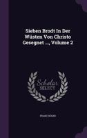Sieben Brodt in Der Wusten Von Christo Gesegnet ..., Volume 2 1277175705 Book Cover