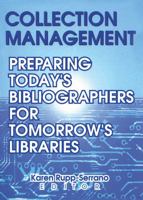 Collection Management: Preparing Today's Bibliographies for Tomorrow's Libraries 078901002X Book Cover