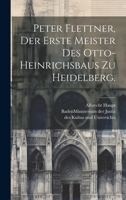 Peter Flettner, der erste Meister des Otto-Heinrichsbaus zu Heidelberg. 1020580860 Book Cover