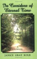 In Corridors of Eternal Time: A Passage Through Grief, a journal 1577331354 Book Cover