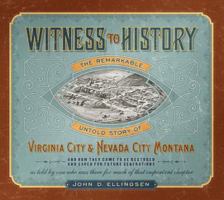 Witness to History: The Remarkable Untold Story of Virginia City and Nevada City, Montana 1591520908 Book Cover