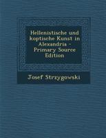 Hellenistische Und Koptische Kunst in Alexandria 101727651X Book Cover