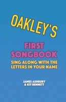 Oakley's First Songbook: Sing Along with the Letters in Your Name B08YQCS7X7 Book Cover