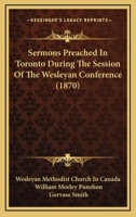 Sermons Preached In Toronto During The Session Of The Wesleyan Conference 1120704448 Book Cover