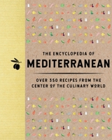 The Encyclopedia of Mediterranean: Over 350 Recipes from the Center of the Culinary World 1400344638 Book Cover