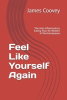 Feel Like Yourself Again: The Anti-Inflammatory Eating Plan for Women in Perimenopause B0H4QK27N5 Book Cover