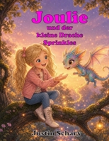 JOULIE UND DER KLEINE DRACHE SPRINKLES: SPRINKLES - EIN DRACHENSTARKES ABENTEUER (German Edition) B0H8SR88H2 Book Cover