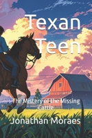 Texan Teen: The Mistery of the Missing Cattle B0F1TWX89Y Book Cover