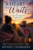 A Heart That Waits: Finding God’s Faithfulness Through the Miles Between Us. B0HBN4JQMH Book Cover