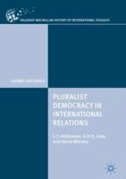 Pluralist Democracy in International Relations: L.T. Hobhouse, G.D.H. Cole, and David Mitrany 3319704214 Book Cover