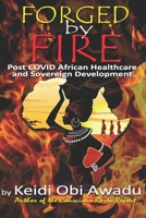 FORGED BY FIRE: Post COVID-19 African Healthcare and Sovereign Development B0CKD5LMC3 Book Cover