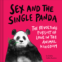 Sex and the Single Panda: The Revolting Pursuit of Love in the Animal Kingdom 1797213997 Book Cover