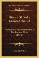 History Of Darke County, Ohio V2: From Its Earliest Settlement To The Present Time 1166490262 Book Cover