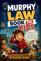 Murphy Law Book for Kids: Murphy's Hilarious Story About Bad Luck, Big Laughs, and Making the Best of a Terrible, No-Good Day for Toddlers B0HFNQSYMQ Book Cover