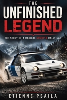 The Unfinished Legend: The Story of a Radical Group B Rally Car B0GWGQ45PF Book Cover