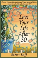 Love your life after 50: Nurture Existing Relationships and Create Meaningful New Connections, Including Dating After 50 (The love your life after 50 series) B0FKGWL29B Book Cover