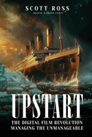 Upstart: The Digital Film Revolution Managing the Unmanageable 1836639147 Book Cover