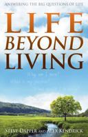 Life Beyond Living: Answering the Big Questions of Life 1433684802 Book Cover