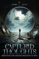 Captured Thoughts: Discover the deeper meaning of Life 1961619342 Book Cover