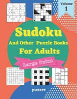 Sudoku And Other Puzzle Books For Adults Volume 1: 5 Variant Logic Games And Puzzles Featuring Sudoku Easy to Hard, Cross Number, Kakuro Cross Sums, Shikaku and Gokigen B0943J86TS Book Cover