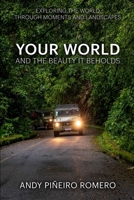 Your World And The Beauty It Beholds: Exploring The World Through Moments And Landscapes B0CP2DC6SD Book Cover