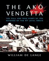 The Ako Vendetta: The Full and True Story of the Revenge of the 47 Loyal Ronin (Illustrated Editions) 9492722488 Book Cover