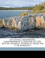 Les Satires. R Imprim Es Conform Ment L' Dition de 1701, Dite D. Favorite. Introd. Et Notes Par F. de Marescot 114944388X Book Cover