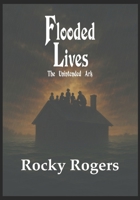 Flooded Lives: The Unintended Ark B0FRSNMT5G Book Cover