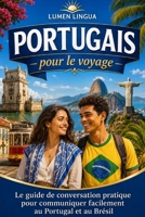 Portugais pour le voyage: Le guide de conversation pratique pour communiquer facilement au Portugal et au Brésil (French Edition) B0GWPVX3R1 Book Cover