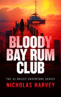 Bloody Bay Rum Club (Aj Bailey Adventure) 1036715302 Book Cover