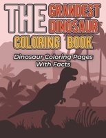 The Grandest Dinosaur Coloring Book: Dinosaur Coloring Pages With Facts B096ZPXYYF Book Cover