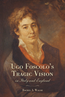 Ugo Foscolo's Tragic Vision in Italy and England 1442649267 Book Cover