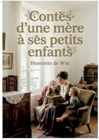 Contes d'une mère à ses petits enfants: Les récits enchanteurs d'Henriette de Witt, une fenêtre ouverte sur l'enfance et les valeurs familiales au XIXe siècle. (French Edition) B0GY7LBM8K Book Cover