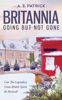 Britannia Going But Not Gone: Can the legendary great British spirit be revived? 1526202573 Book Cover