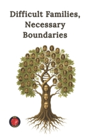 Difficult Families, Necessary Boundaries B0FGBDGD7D Book Cover