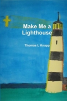 Make Me a Lighthouse 1105651630 Book Cover